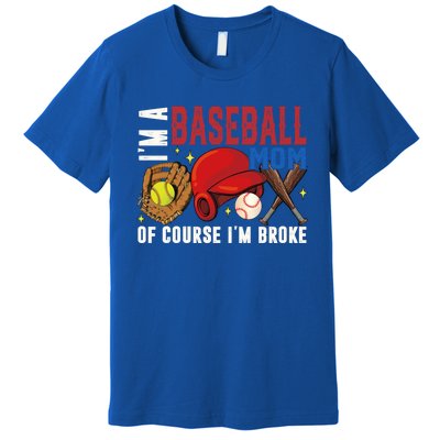 IM A Baseball Mom Of Course IM Broke Baseball Mama Gift Premium T-Shirt