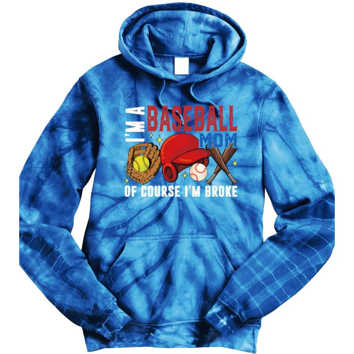 IM A Baseball Mom Of Course IM Broke Baseball Mama Gift Tie Dye Hoodie