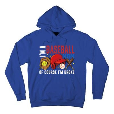 IM A Baseball Mom Of Course IM Broke Baseball Mama Gift Tall Hoodie