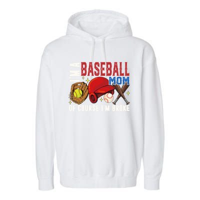 IM A Baseball Mom Of Course IM Broke Baseball Mama Gift Garment-Dyed Fleece Hoodie