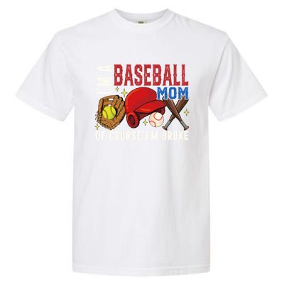 IM A Baseball Mom Of Course IM Broke Baseball Mama Gift Garment-Dyed Heavyweight T-Shirt