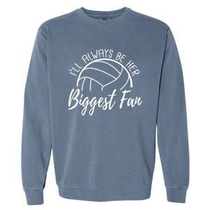 ILl Always Be Her Biggest Fan Volleyball Mom And Dad Gift Garment-Dyed Sweatshirt