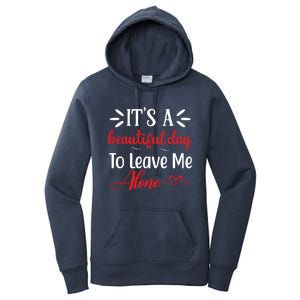 Its A Beautiful Day To Leave Me Alone Funny Anti Social Cool Gift Women's Pullover Hoodie