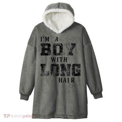 I'm A Boy With Long Hair Funny Long Hair Boy Cool Hooded Wearable Blanket