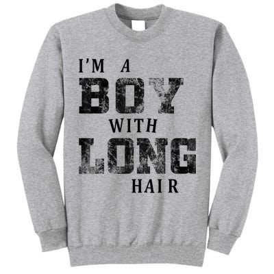 I'm A Boy With Long Hair Funny Long Hair Boy Cool Tall Sweatshirt