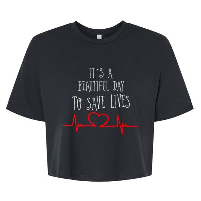 It's A Beautiful Day To Save Lives Nurse Novelty Gift Bella+Canvas Jersey Crop Tee