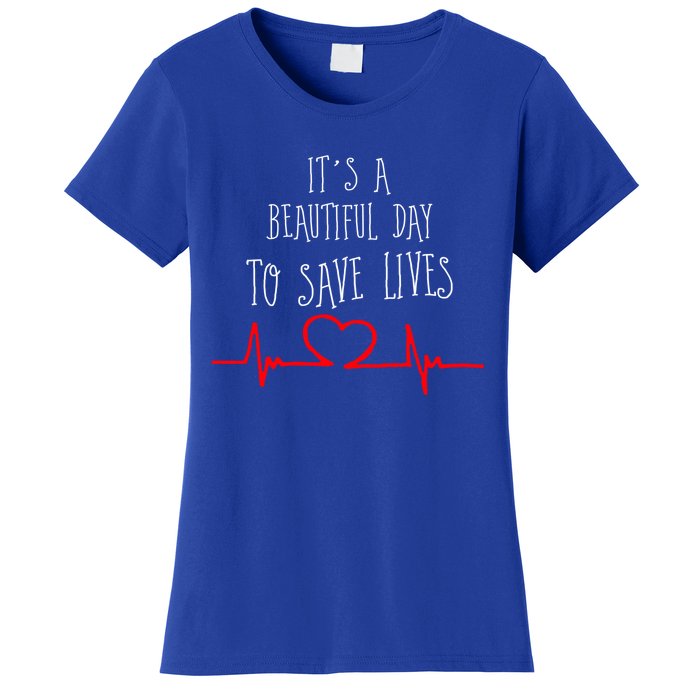 It's A Beautiful Day To Save Lives Nurse Novelty Gift Women's T-Shirt