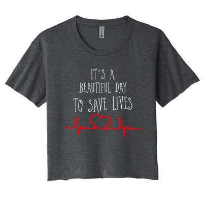 It's A Beautiful Day To Save Lives Nurse Novelty Gift Women's Crop Top Tee