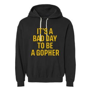 ItS A Bad Day To Be A Gopher Garment-Dyed Fleece Hoodie