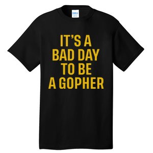 ItS A Bad Day To Be A Gopher Tall T-Shirt