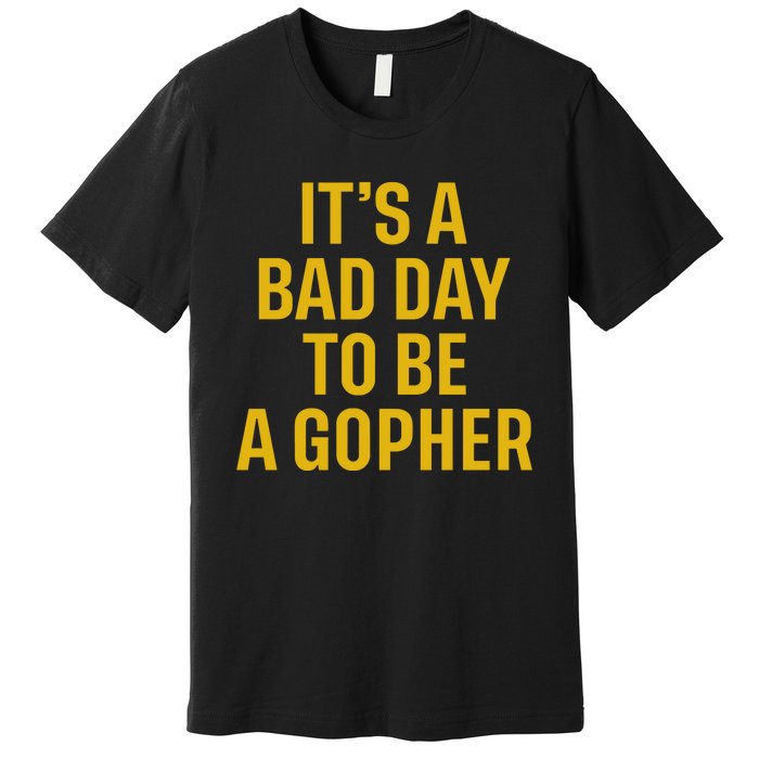 ItS A Bad Day To Be A Gopher Premium T-Shirt