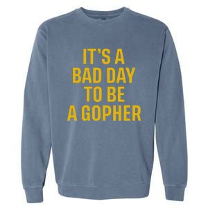 ItS A Bad Day To Be A Gopher Garment-Dyed Sweatshirt