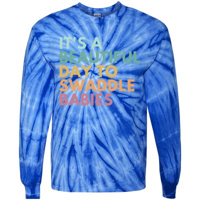 ItS A Beautiful Day To Swaddle Gift Tie-Dye Long Sleeve Shirt