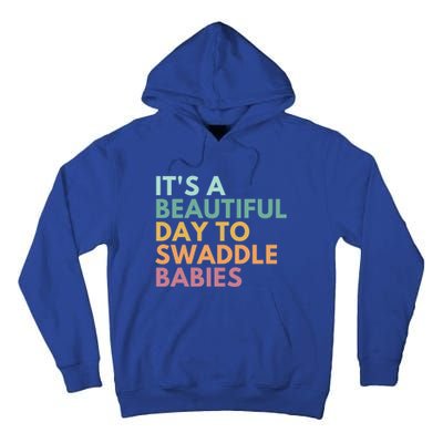 ItS A Beautiful Day To Swaddle Gift Tall Hoodie