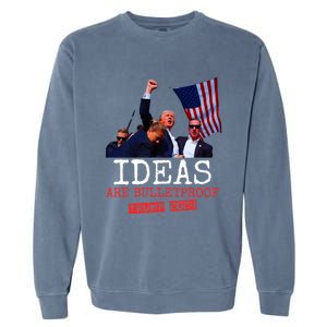 Ideas Are Bulletproof Trump 2024 Garment-Dyed Sweatshirt