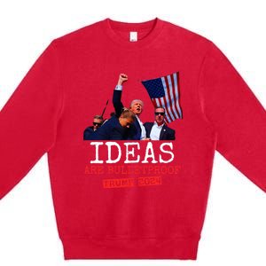 Ideas Are Bulletproof Trump 2024 Premium Crewneck Sweatshirt