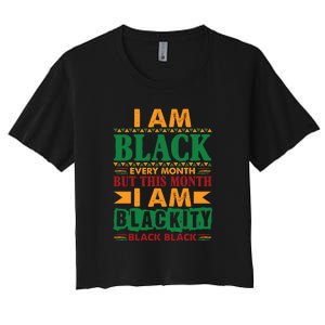 I Am Black Every Month But This Month I Am Blackity Black Black Women's Crop Top Tee