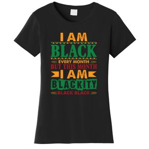 I Am Black Every Month But This Month I Am Blackity Black Black Women's T-Shirt