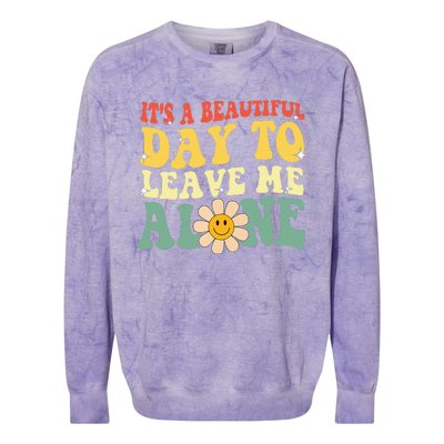 ItS A Beautiful Day To Leave Me Alone Funny Saying Colorblast Crewneck Sweatshirt