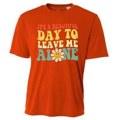 ItS A Beautiful Day To Leave Me Alone Funny Saying Cooling Performance Crew T-Shirt