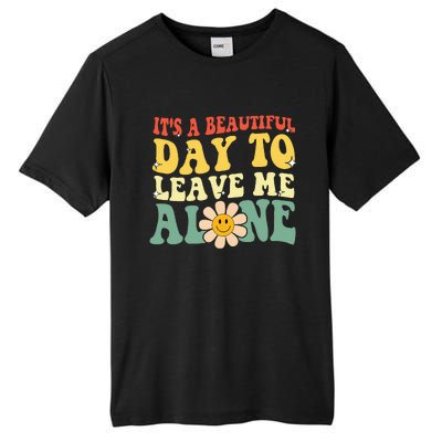 ItS A Beautiful Day To Leave Me Alone Funny Saying Tall Fusion ChromaSoft Performance T-Shirt