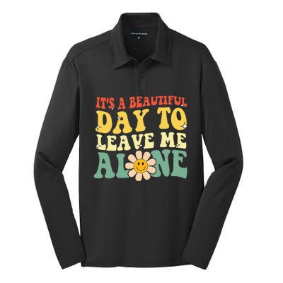 ItS A Beautiful Day To Leave Me Alone Funny Saying Silk Touch Performance Long Sleeve Polo