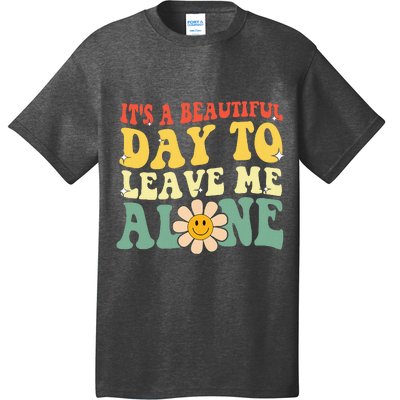 ItS A Beautiful Day To Leave Me Alone Funny Saying T-Shirt