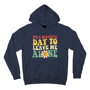 ItS A Beautiful Day To Leave Me Alone Funny Saying Hoodie