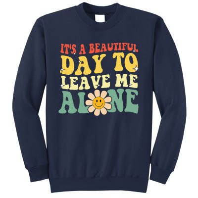 ItS A Beautiful Day To Leave Me Alone Funny Saying Sweatshirt