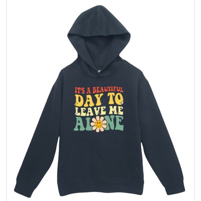 ItS A Beautiful Day To Leave Me Alone Funny Saying Urban Pullover Hoodie