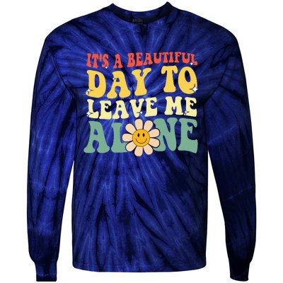 ItS A Beautiful Day To Leave Me Alone Funny Saying Tie-Dye Long Sleeve Shirt