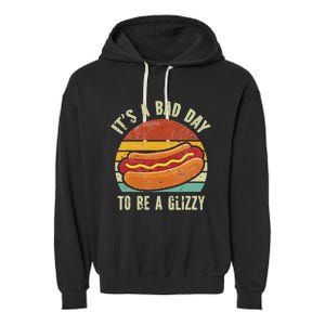 It’S A Bad Day To Be A Glizzy Garment-Dyed Fleece Hoodie