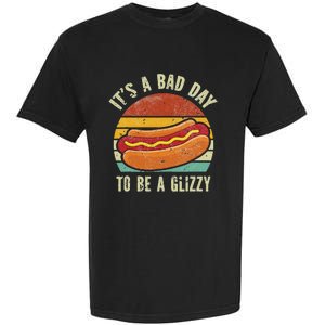 It’S A Bad Day To Be A Glizzy Garment-Dyed Heavyweight T-Shirt