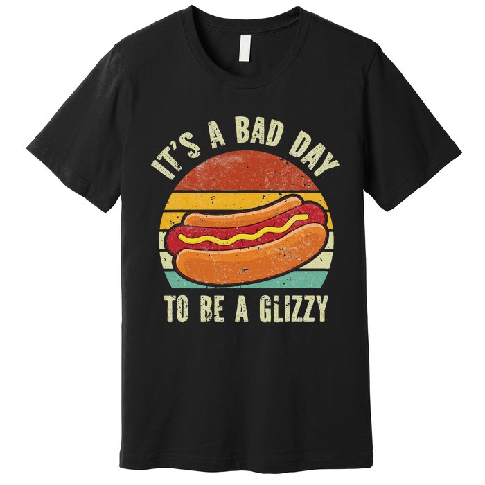 It’S A Bad Day To Be A Glizzy Premium T-Shirt