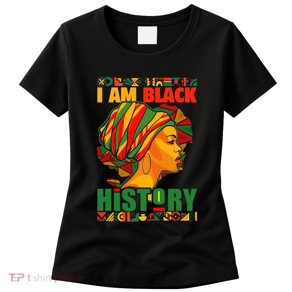 I Am Black History African American Black Pride Women Womens T-Shirt