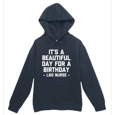 Its A Beautiful Day Birthday Funny Nursing L And D Nurse Cute Gift Urban Pullover Hoodie