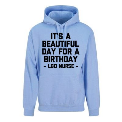 Its A Beautiful Day Birthday Funny Nursing L And D Nurse Cute Gift Unisex Surf Hoodie