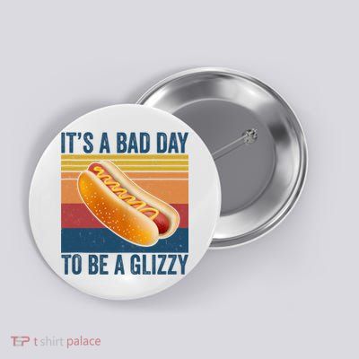 It’s A Bad Day To Be A Glizzy Vintage Button