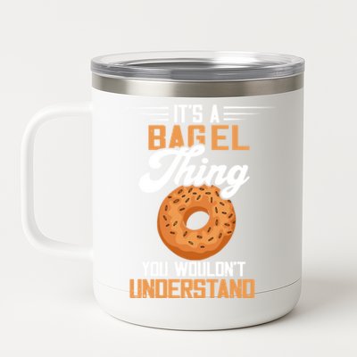 Its A Bagel Thing Baker Baking Dough Bagels Bagel Lover Funny Gift 12 oz Stainless Steel Tumbler Cup