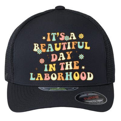 Its A Beautiful Day In The Laborhood Labor Delivery Nurse Gift Flexfit Unipanel Trucker Cap