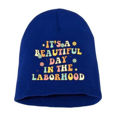 Its A Beautiful Day In The Laborhood Labor Delivery Nurse Gift Short Acrylic Beanie