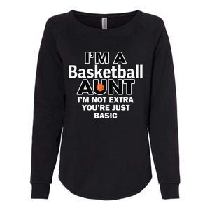 IM A Basketball Aunt IM Not Extra YouRe Just Basic Womens California Wash Sweatshirt