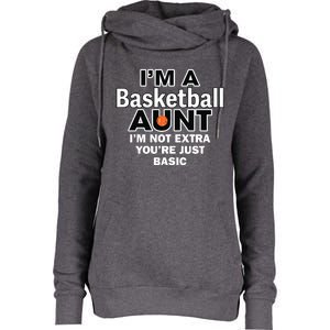 IM A Basketball Aunt IM Not Extra YouRe Just Basic Womens Funnel Neck Pullover Hood