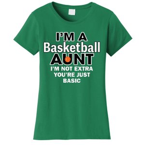 IM A Basketball Aunt IM Not Extra YouRe Just Basic Women's T-Shirt