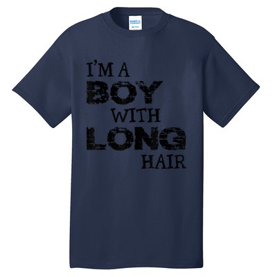 I'm A Boy With Long Hair Funny Cool Long Hair Tall T-Shirt