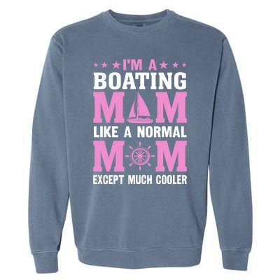 Im A Boating Mom Just Like A Normal Mom Except Much Cooler Gift Garment-Dyed Sweatshirt