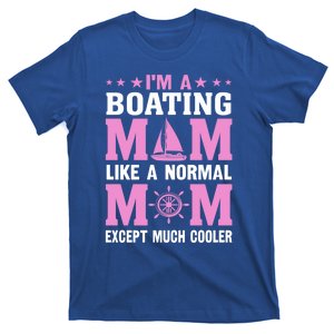 Im A Boating Mom Just Like A Normal Mom Except Much Cooler Gift T-Shirt