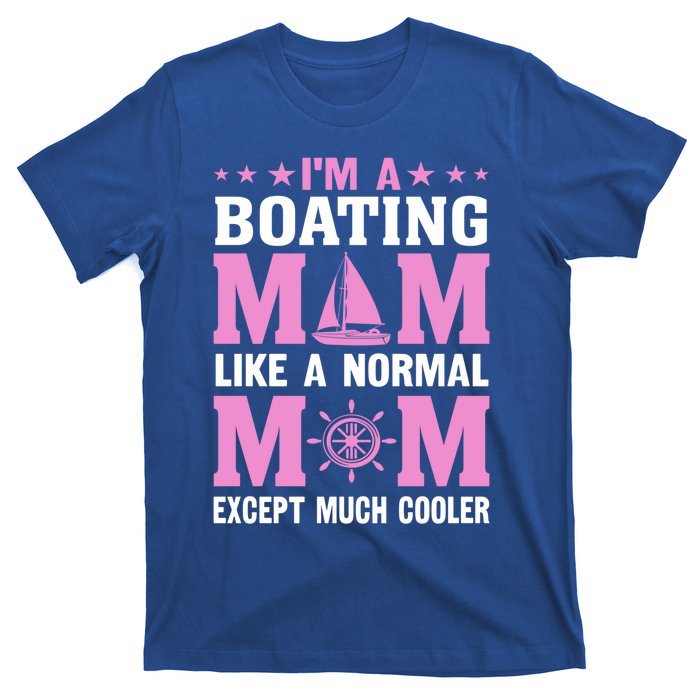 Im A Boating Mom Just Like A Normal Mom Except Much Cooler Gift T-Shirt