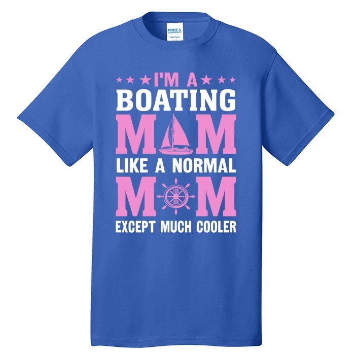 Im A Boating Mom Just Like A Normal Mom Except Much Cooler Gift Tall T-Shirt