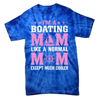 Im A Boating Mom Just Like A Normal Mom Except Much Cooler Gift Tie-Dye T-Shirt